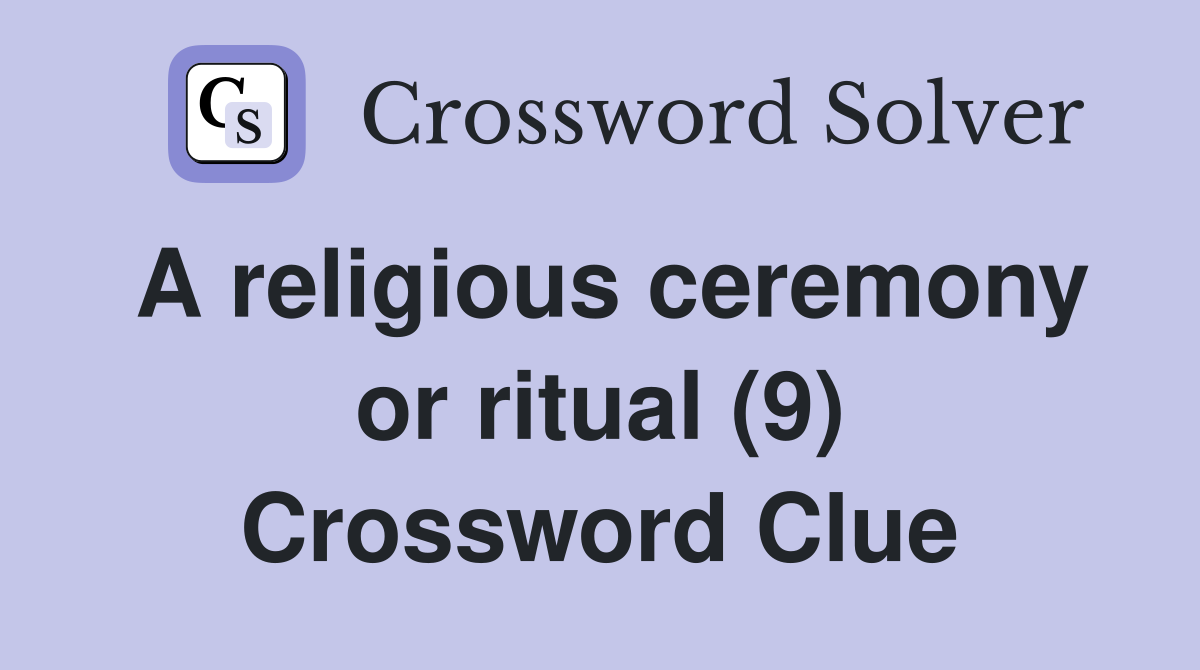 A religious ceremony or ritual (9) Crossword Clue Answers Crossword